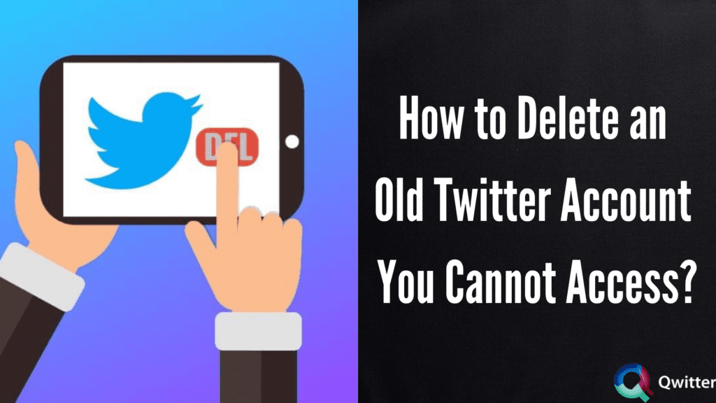 How to Delete an Old Twitter Account you Cannot Access?